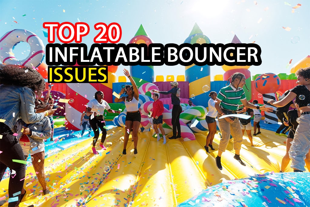 Top 20 Common Problems with Inflatable Bounce Houses (And How to Fix Them)